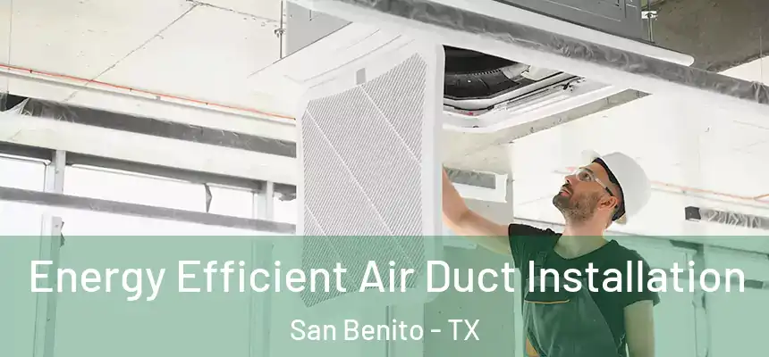  Energy Efficient Air Duct Installation San Benito - TX