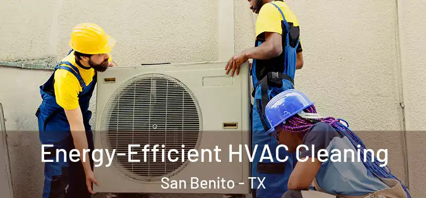 Energy-Efficient HVAC Cleaning San Benito - TX